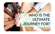 Who is The Ultimate Journey for?